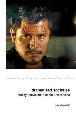 Dramatized Societies Quality Television In Spain And Mexico Paul Julian Smith