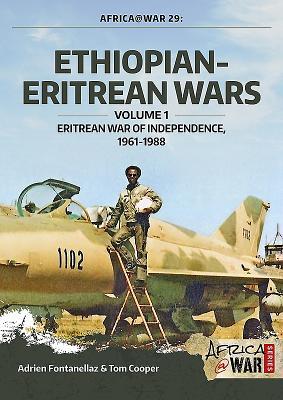 Ethiopianeritrean Wars Volume 1 Eritrean War Of Independence 19611988 Adrien Fontanellaz