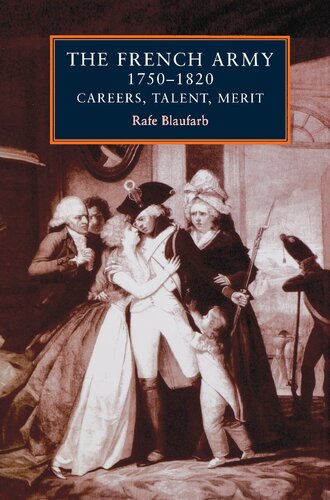 The French Army 17501820 Careers Talent Merit Rafe Blaufarb