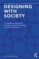 Designing With Society A Capabilities Approach To Design Systems Thinking And Social Innovation 1st Edition Scott Boylston