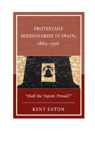 Protestant Missionaries In Spain 18691936 Shall The Papists Prevail Kent Eaton