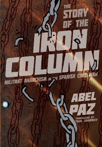 Story Of The Iron Column Militant Anarchism In The Spanish Civil War Abel Paz Paul Sharkey
