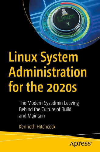 Linux System Administration For The 2020s The Modern Sysadmin Leaving Behind The Culture Of Build And Maintain Kenneth Hitchcock