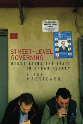Streetlevel Governing Negotiating The State In Urban Turkey 1st Edition Elise Massicard