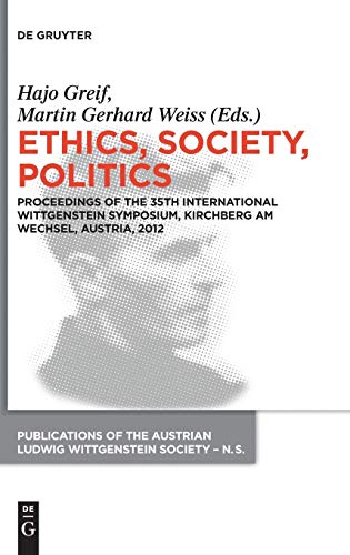 Ethics Society Politics Proceedings Of The 35th International Wittgenstein Symposium Kirchberg Am Wechsel Austria 2012 Hans Gerif