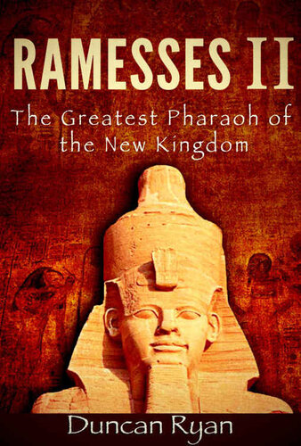 Ramesses Ii The Greatest Pharaoh Of The New Kingdom Duncan Ryan