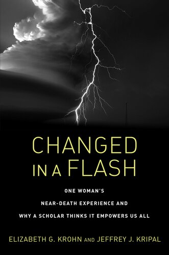 Changed In A Flash One Womans Neardeath Experience And Why A Scholar Thinks It Empowers Us All Elizabeth G Krohn