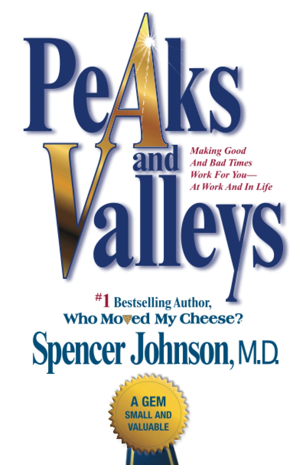 Peaks And Valleys Making Good And Bad Times Work For Youat Work And In Life Reprint Spencer Johnson