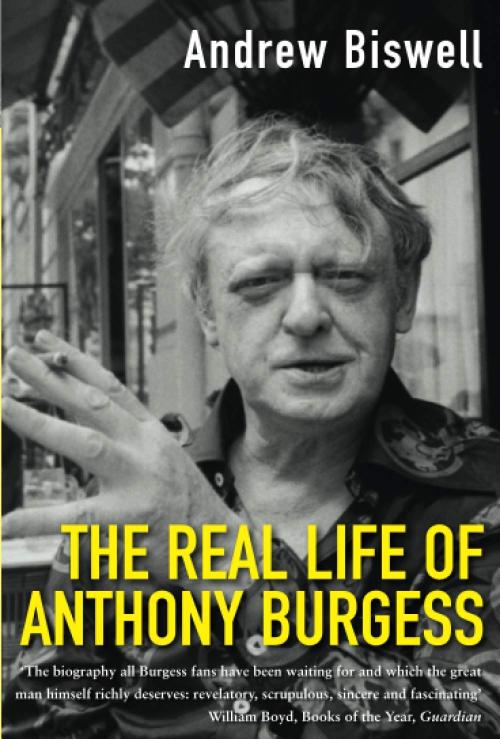 The Real Life Of Anthony Burgess First Edition Andrew Biswell