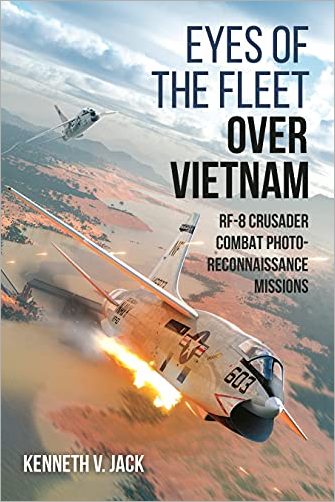 Eyes Of The Fleet Over Vietnam Rf8 Crusader Combat Photoreconnaissance Missions Kenneth V Jack