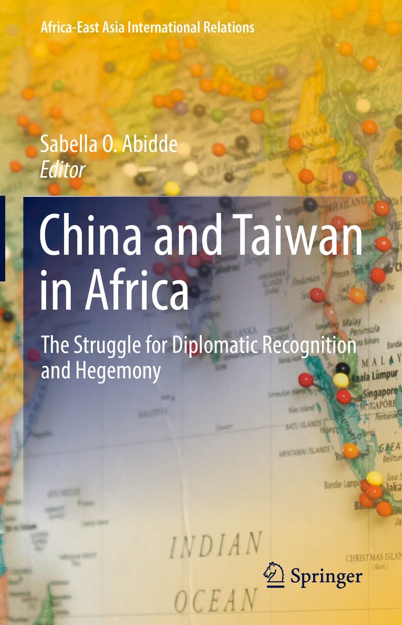 China And Taiwan In Africa The Struggle For Diplomatic Recognition And Hegemony Sabella O Abidde