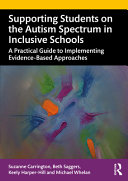 Supporting Students On The Autism Spectrum In Inclusive Schools A Practical Guide To Implementing Evidencebased Approaches 1st Edition Suzanne Carrington