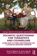 Socratic Questioning For Therapists And Counselors Learn How To Think And Intervene Like A Cognitive Behavior Therapist 1st Edition Scott H Waltman