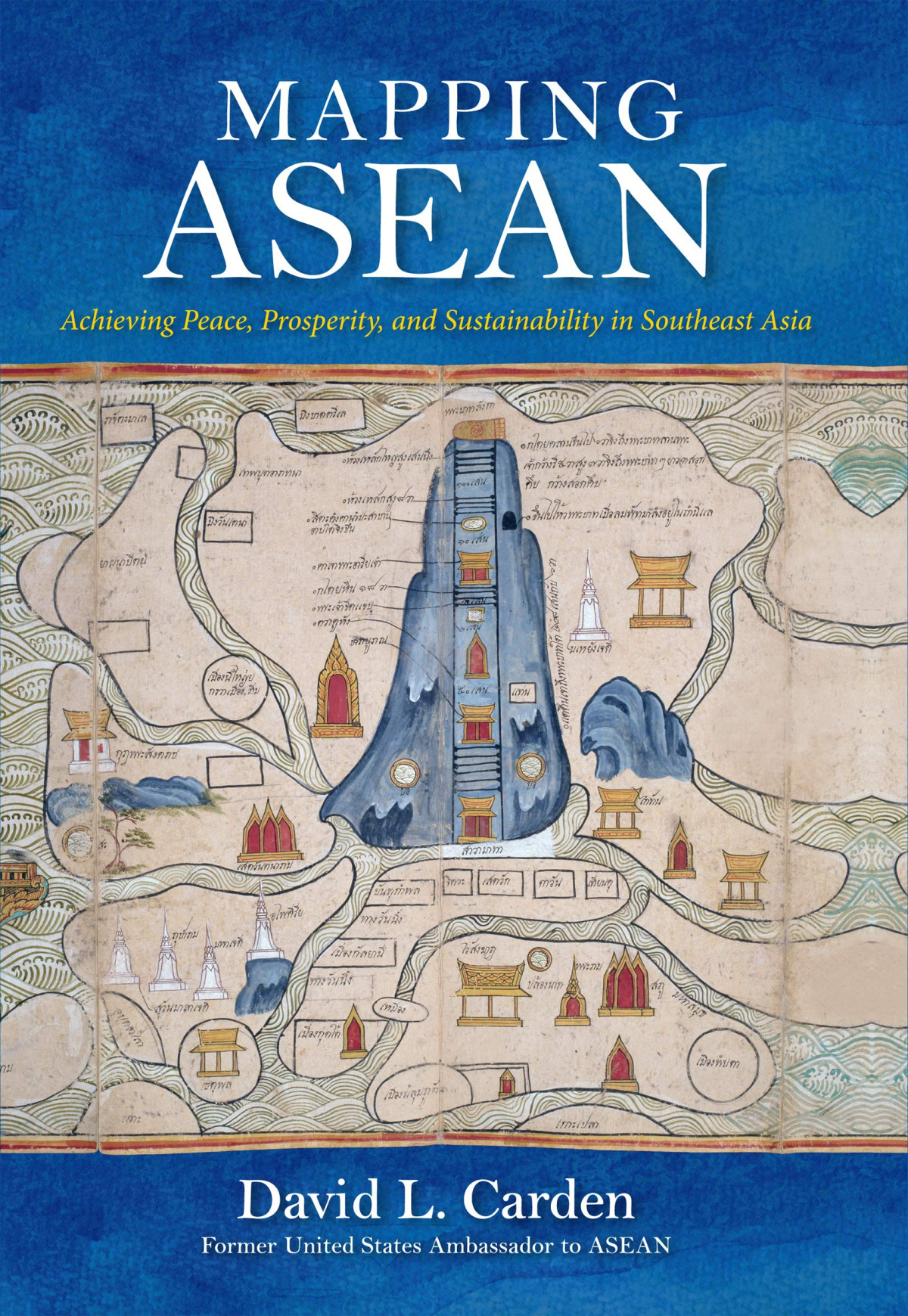 Mapping Asean Achieving Peace Prosperity And Sustainability In Southeast Asia Illustrated David Carden