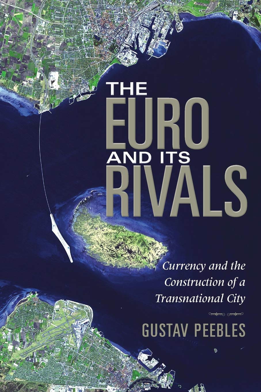 The Euro And Its Rivals Currency And The Construction Of A Transnational City Gustav Peebles
