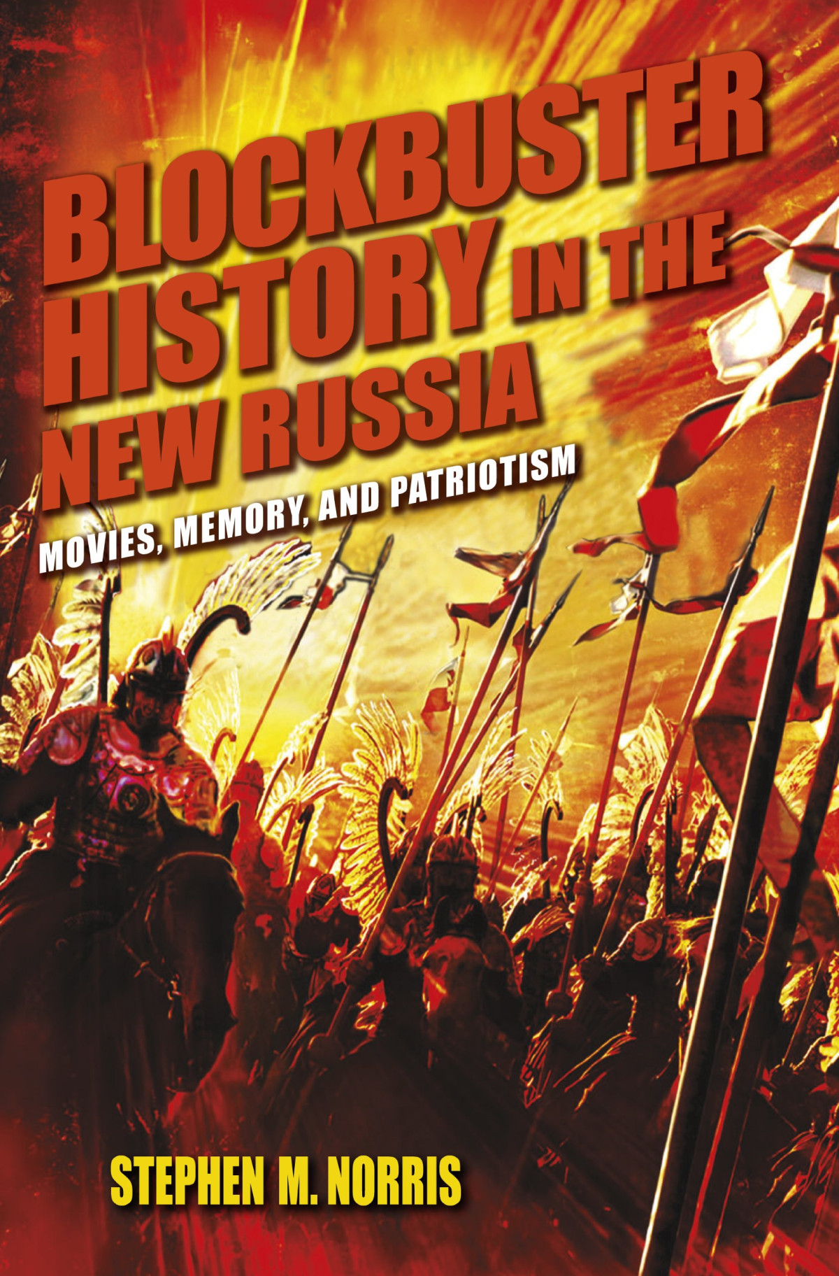 Blockbuster History In The New Russia Movies Memory And Patriotism Illustrated Stephen M Norris