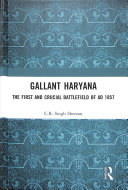 Gallant Haryana The First And Crucial Battlefield Of Ad 1857 1st Edition C B Singh Sheoran