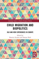 Child Migration And Biopolitics Old And New Experiences In Europe 1st Edition Beatrice Scutaru