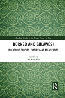 Borneo And Sulawesi Indigenous Peoples Empires And Area Studies 1st Edition Ooi Keat Gin