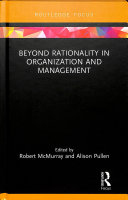 Beyond Rationality In Organization And Management 1st Edition Robert Mcmurray