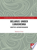 Belarus Under Lukashenka Adaptive Authoritarianism 1st Edition Matthew Frear