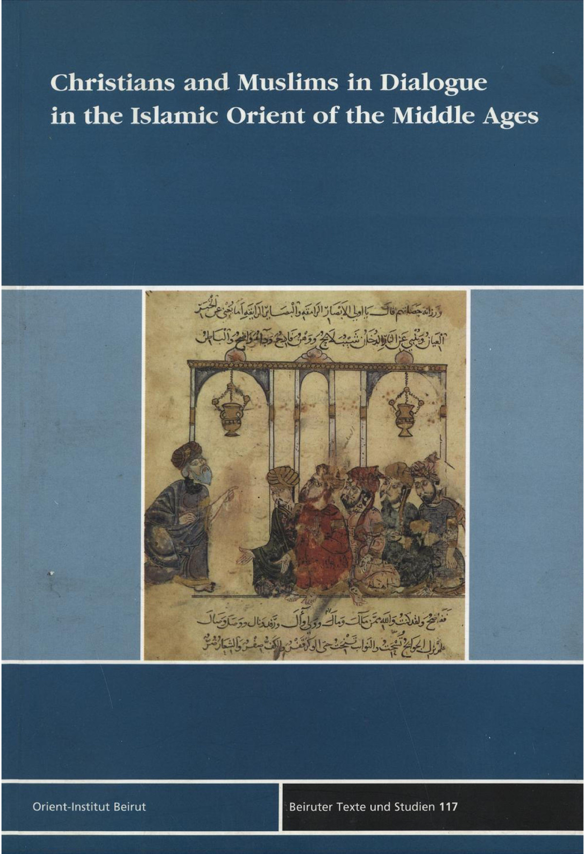 Christians And Muslims In Dialogue In The Islamic Orient Of The Middle Ages 1st Edition Martin Tamcke