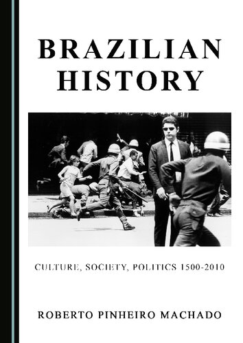 Brazilian History Culture Society Politics 15002010 1st Edition Roberto Pinheiro Machado