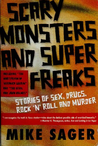 Scary Monsters And Super Freaks Stories Of Sex Drugs Rock N Roll And Murder 1st Edition Mike Sager