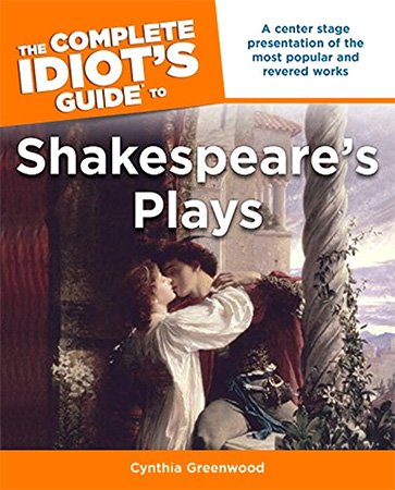 The Complete Idiots Guide To Shakespeares Plays Cynthia Greenwood