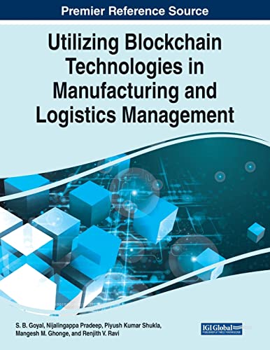 Utilizing Blockchain Technologies In Manufacturing And Logistics Management S B Goyal