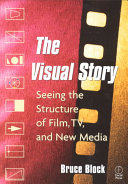 The Visual Story Seeing The Structure Of Film Tv And New Media 1st Edition Bruce A Block