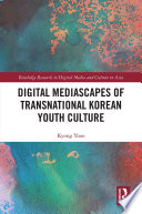 Digital Mediascapes Of Transnational Korean Youth Culture 1st Edition Kyong Yoon