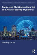 Contested Multilateralism 2 0 And Asian Security Dynamics 1st Edition Kai He