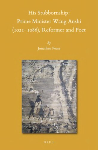 His Stubbornship Prime Minister Wang Anshi 10211086 Reformer And Poet Pease Jonathan O