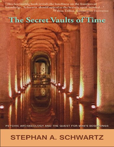 The Secret Vaults Of Time Psychic Archaeology And The Quest For Mans Beginnings Stephan A Schwartz