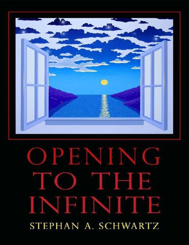 Opening To The Infinite Kindle Edition Stephan A Schwartz