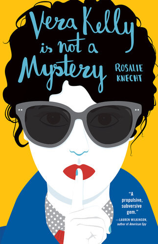 Vera Kelly Is Not A Mystery Rosalie Knecht