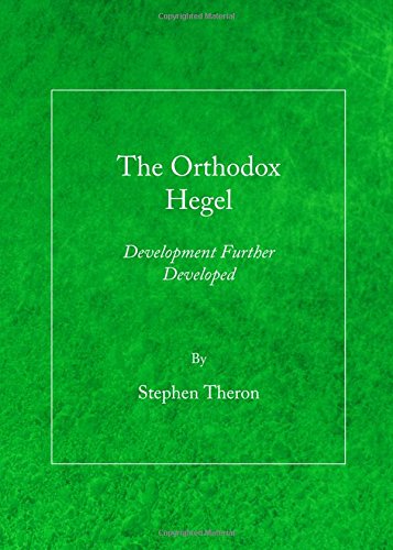 The Orthodox Hegel Development Further Developed Unabridged Stephen Theron
