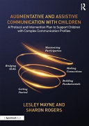 Augmentative And Assistive Communication With Children A Protocol And Intervention Plan To Support Children With Complex Communication Profiles 1st Edition Lesley Mayne