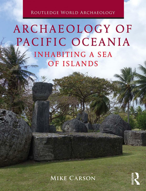Archaeology Of Pacific Oceania Inhabiting A Sea Of Islands 1st Edition Mike Carson