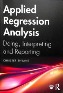 Applied Regression Analysis Doing Interpreting And Reporting 1st Edition Christer Thrane