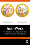 Antiwork Psychological Investigations Into Its Truths Problems And Solutions 1st Edition George M Alliger