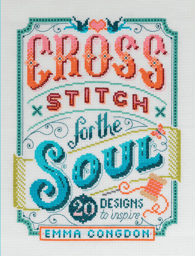 Cross Stitch For The Soul 20 Designs To Inspire Emma Congdon