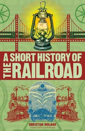 A Short History Of The Railroad Christian Wolmar