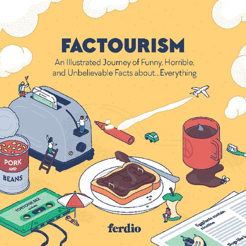 Factourism An Illustrated Journey Of Funny Horrible And Unbelievable Facts Abouteverything Ferdio