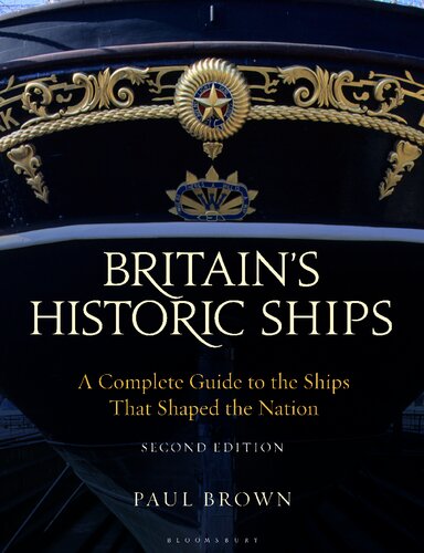 Britains Historic Ships A Complete Guide To The Ships That Shaped The Nation 2nd Edition Paul Brown
