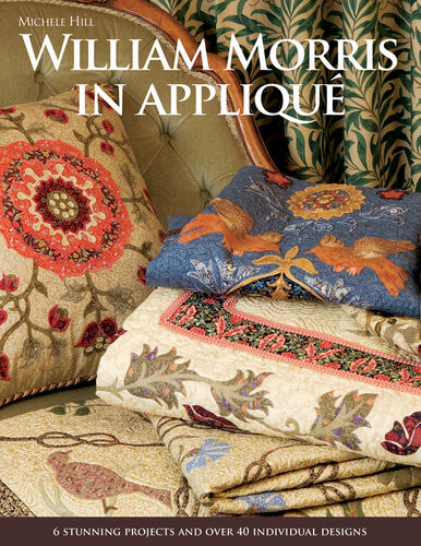 William Morris In Appliqu 6 Stunning Projects And Over 40 Individual Designs 4th Edition Hill