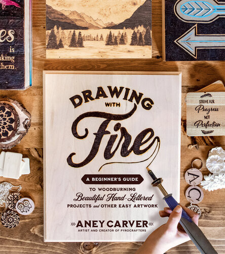 Drawing With Fire A Beginners Guide To Woodburning Beautiful Handlettered Projects And Other Easy Artwork Aney Carver