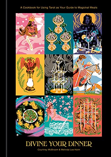 Divine Your Dinner A Cookbook For Using Tarot As Your Guide To Magickal Meals Courtney Mcbroom