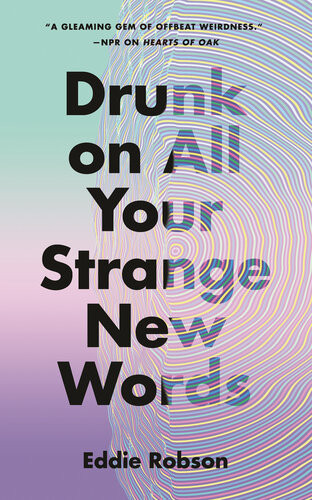 Drunk On All Your Strange New Words Eddie Robson